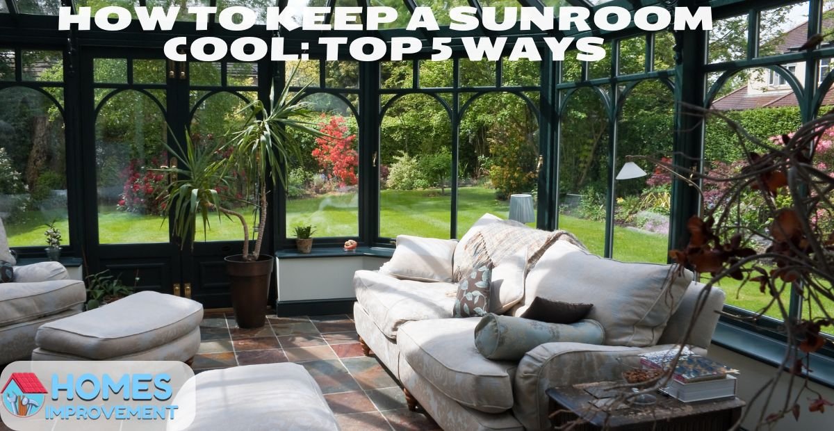 How to Keep a Sunroom Cool: Top 5 Ways