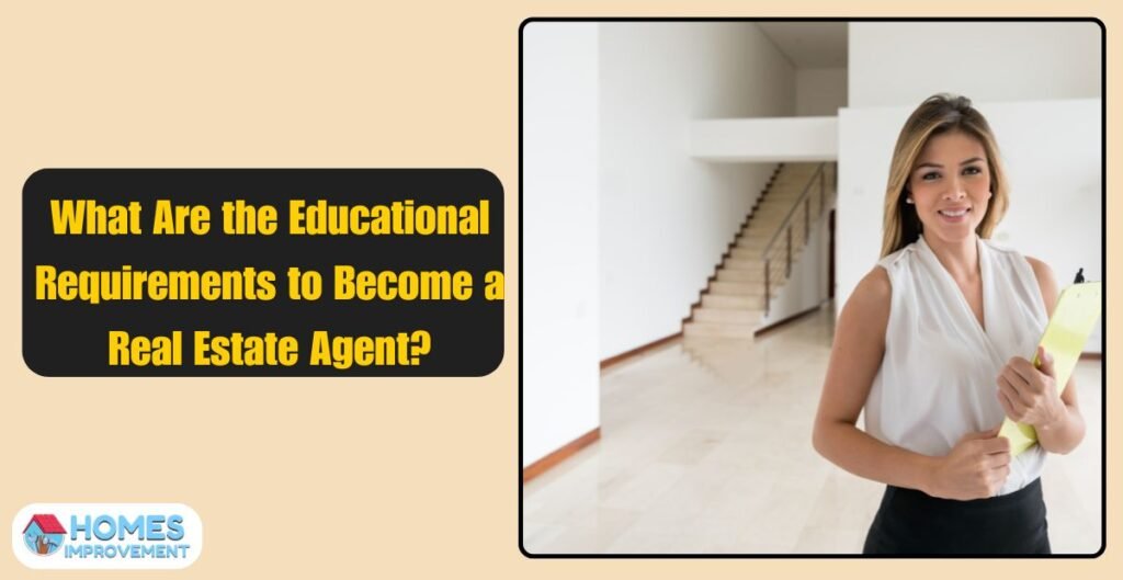 What Are the Educational Requirements to Become a Real Estate Agent