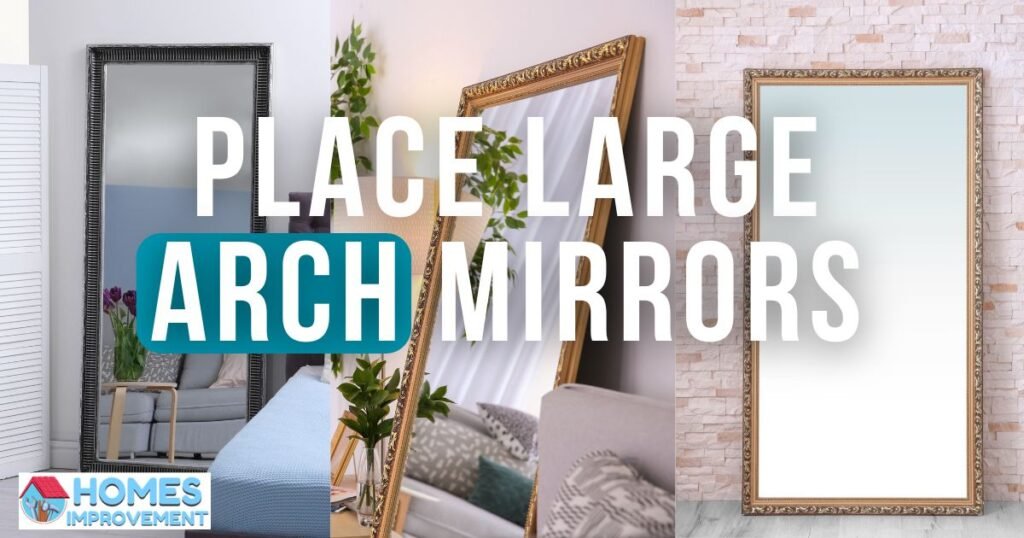 Where Should You Place Large Arch Mirrors?