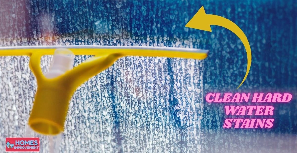 How to Get Rid of Hard Water Stains on Glass